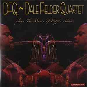 Dale Fielder Quartet - Plays The Music Of Pepper Adams