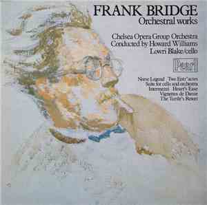 Frank Bridge – Chelsea Opera Group Orchestra, Howard Williams , Lowri Blake ...