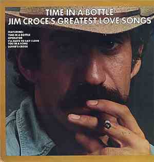 Jim Croce - Time In A Bottle Jim Croce's Greatest Love Songs