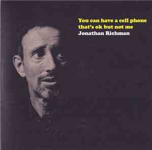 Jonathan Richman - You Can Have A Cell Phone That's OK But Not Me