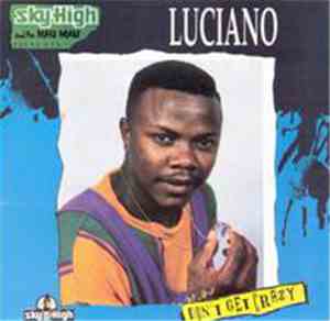 Luciano  - Don't Get Crazy