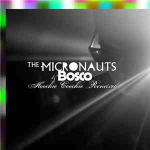 The Micronauts & Bosco - Hoochie Coochie Remixed