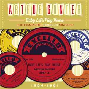 Arthur Gunter - Baby Let's Play House: The Complete Excello Singles