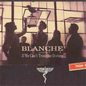 Blanche  - If We Can't Trust The Doctors...