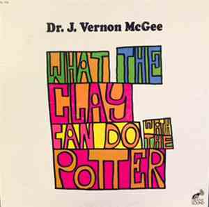 Dr. J. Vernon McGee - What The Clay Can Do With The Potter