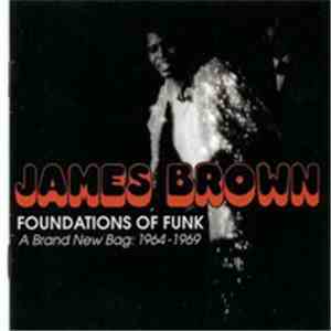 James Brown - Foundations Of Funk - A Brand New Bag: 1964-1969