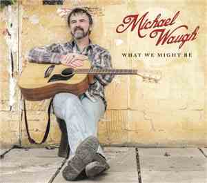 Michael Waugh - What We Might Be
