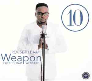 REV. DR. SETH BAAH - WEAPON 10 EXCEPTIONAL WORSHIP