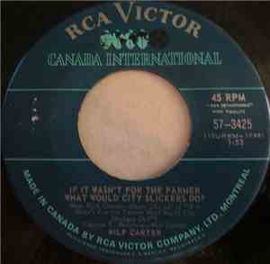 Wilf Carter - If It Wasn't For The Farmer What Would City Slickers Do? / Th ...