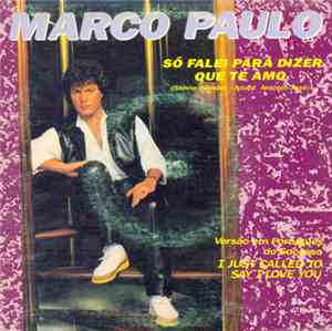 Marco Paulo - Só Falei Para Dizer Que Te Amo / Melodia