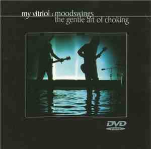My Vitriol - Moodswings : The Gentle Art Of Choking