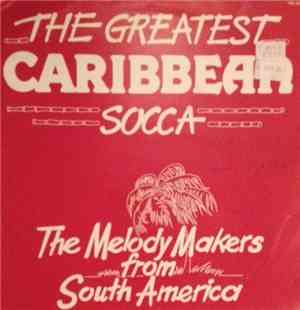 The Melody Makers From South America - The Greatest Caribbean Socca