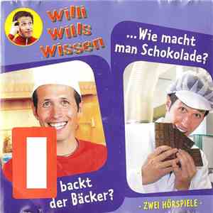 Various - Willi Wills Wissen ... Wie Macht Man Schokolade? ... Wie Backt De ...