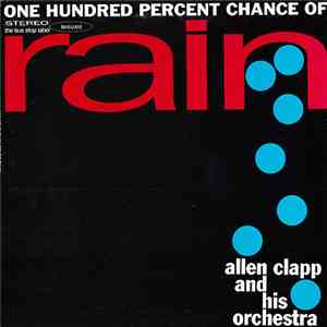 Allen Clapp And His Orchestra - One Hundred Percent Chance Of Rain