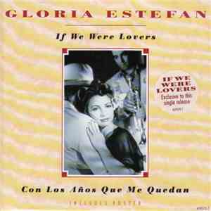 Gloria Estefan - If We Were Lovers / Con Los Años Que Me Quedan