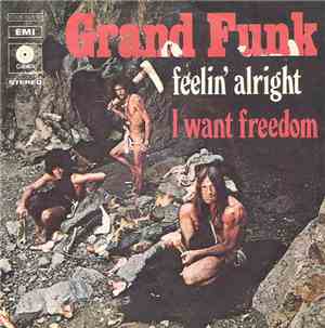Grand Funk - Feelin' Alright / I Want Freedom