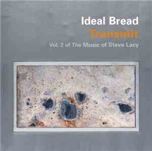 Ideal Bread - Transmit: Vol. 2 Of The Music Of Steve Lacy