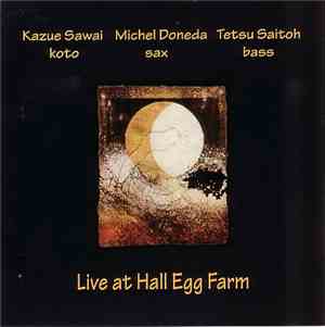 Kazue Sawai, Michel Doneda, Tetsu Saitoh - Live At Hall Egg Farm