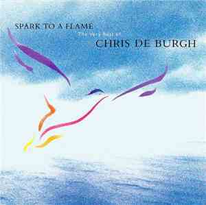 Chris de Burgh - Spark To A Flame (The Very Best Of Chris De Burgh)