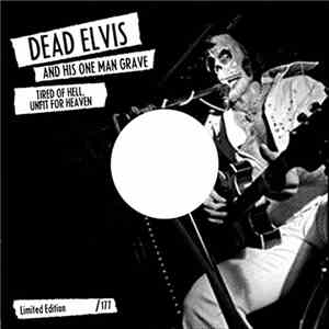 Dead Elvis & His One Man Grave - Tired Of Hell, Unfit For Heaven