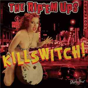 The Rip 'Em Ups - Killswitch!