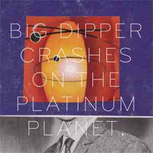Big Dipper - Crashes On The Platinum Planet