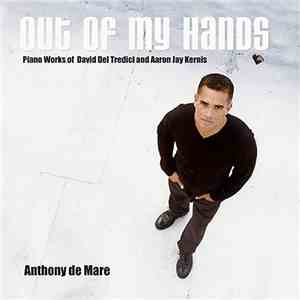 David Del Tredici, Aaron Jay Kernis / Anthony De Mare - Out Of My Hands