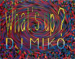 DJ Miko - What's Up