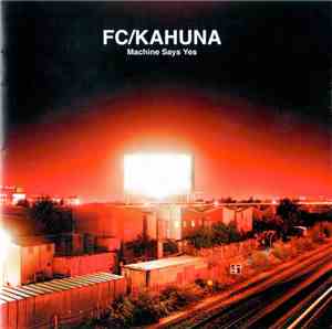 FC/Kahuna - Machine Says Yes