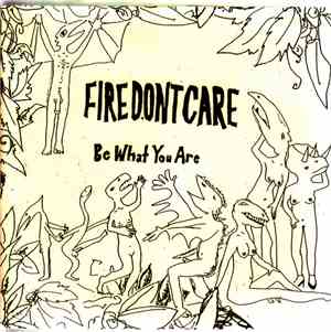 Fire Don't Care - Be What You Are