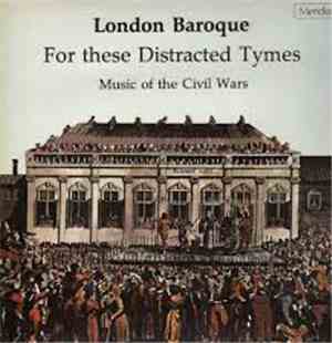 London Baroque - For these Distracted Tymes - Music of the Civil War