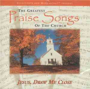 Marantha! Music - Greatest Praise Songs of the Church - Jesus, Draw Me Clos ...