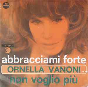 Ornella Vanoni - Abbracciami Forte / Non Voglio Più