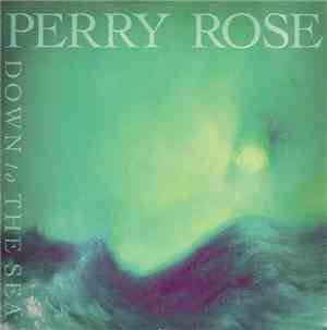 Perry Rose - Down To The Sea