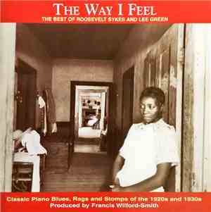 Roosevelt Sykes and Lee Green - The Way I Feel: The Best Of Roosevelt Sykes ...