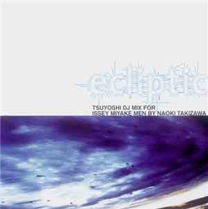 Tsuyoshi - Ecliptic: Tsuyoshi DJ Mix For Issey Miyake Men By Naoki Takizawa