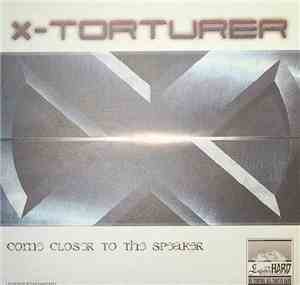 X-Torturer - Come Closer To The Speaker