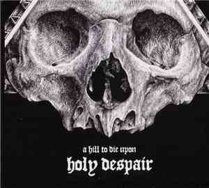 A Hill To Die Upon - Holy Despair