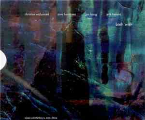 Christian Wallumrød, Arve Henriksen, Jan Bang, Erik Honoré - Birth Wish