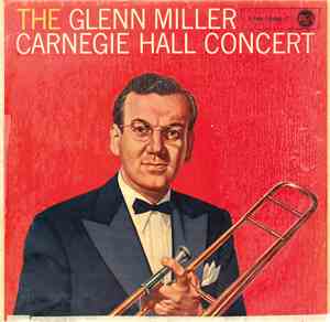 Glenn Miller And His Orchestra - The Glenn Miller Carnegie Hall Concert