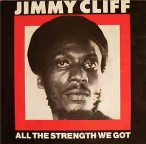 Jimmy Cliff - All The Strength We Got