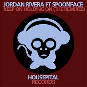 Jordan Rivera Ft Spoonface - Keep On Holding On (The Remixes)