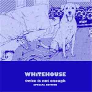 Whitehouse - Twice Is Not Enough (Special Edition)