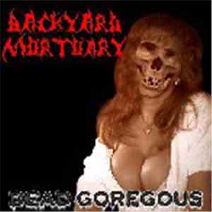 Backyard Mortuary - Dead Goregous