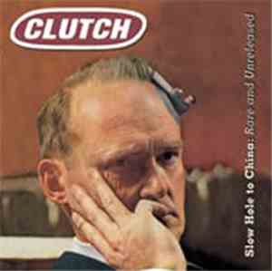 Clutch  - Slow Hole To China: Rare And Unreleased
