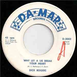 Dick Rogers  - Why Let A Lie Break Your Heart