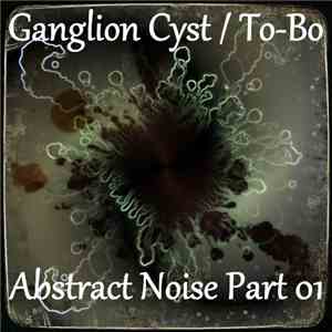 Ganglion Cyst / To-Bo - Abstract Noise Part 01