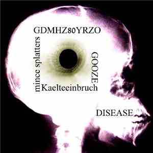 GDMHZ80YRZO / Mince Splatters / Kaelteeinbruch / Gooze - Disease
