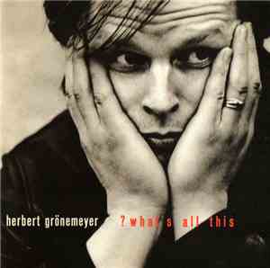 Herbert Grönemeyer - ? What's All This
