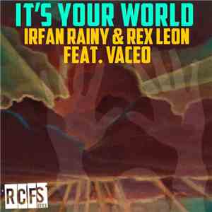 Irfan Rainy & Rex Leon Feat. Vaceo - It's Your World